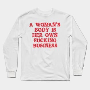 a woman's body is her own fucking business Long Sleeve T-Shirt